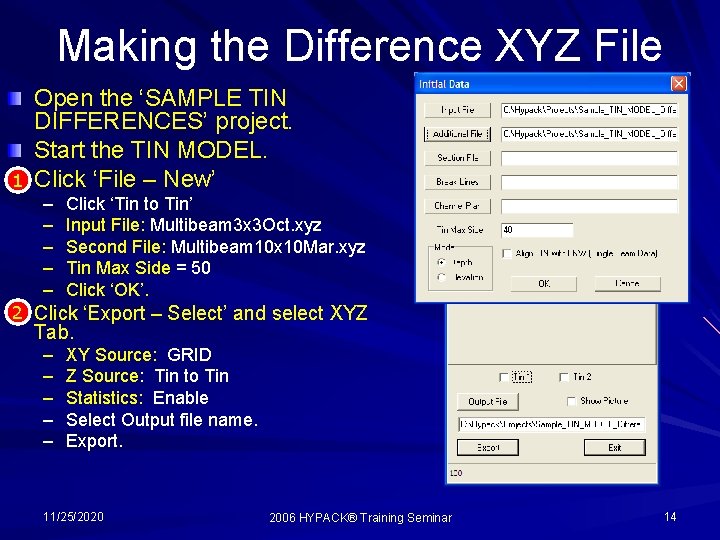 Making the Difference XYZ File 1 Open the ‘SAMPLE TIN DIFFERENCES’ project. Start the