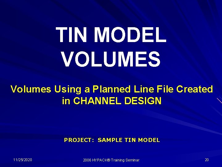 TIN MODEL VOLUMES Volumes Using a Planned Line File Created in CHANNEL DESIGN PROJECT: