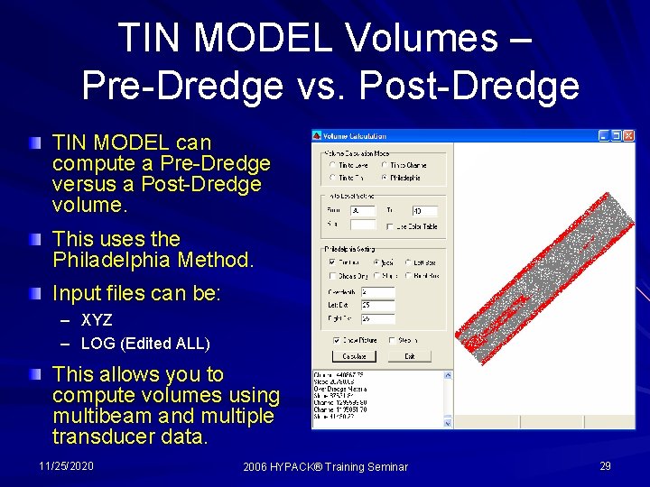 TIN MODEL Volumes – Pre-Dredge vs. Post-Dredge TIN MODEL can compute a Pre-Dredge versus