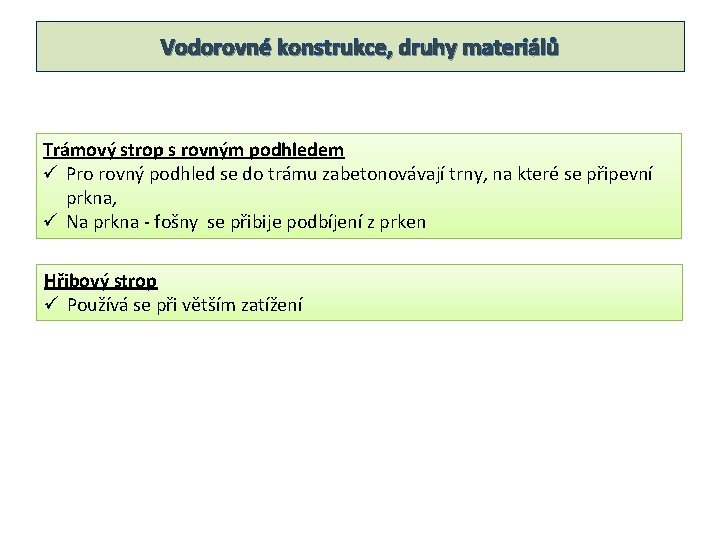 Vodorovné konstrukce, druhy materiálů Trámový strop s rovným podhledem ü Pro rovný podhled se