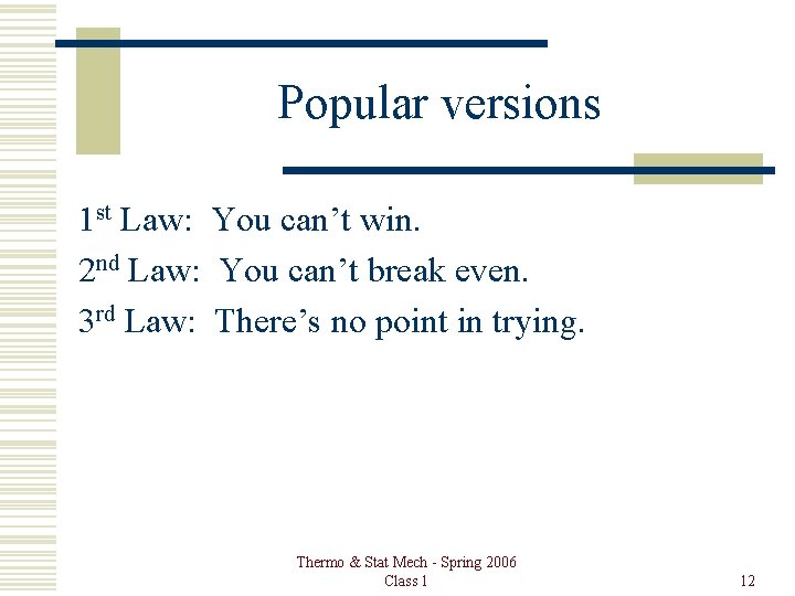 Popular versions 1 st Law: You can’t win. 2 nd Law: You can’t break