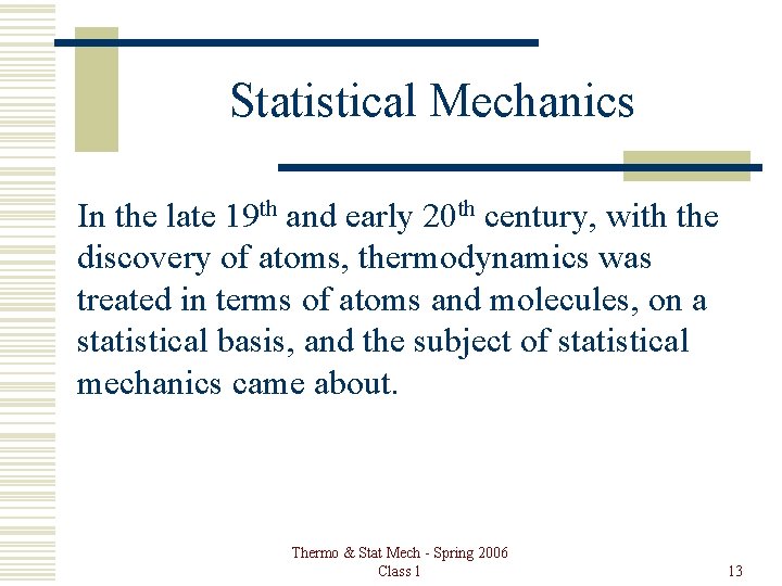 Statistical Mechanics In the late 19 th and early 20 th century, with the