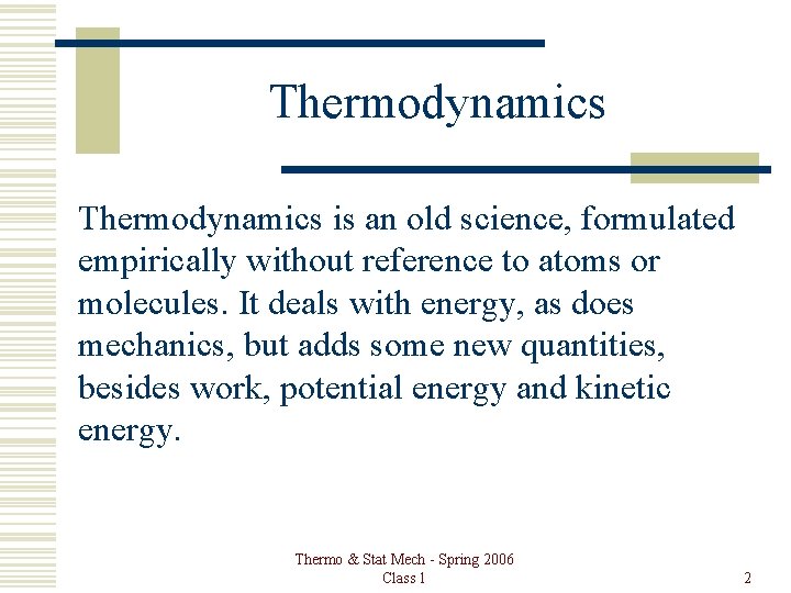 Thermodynamics is an old science, formulated empirically without reference to atoms or molecules. It