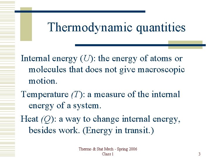 Thermodynamic quantities Internal energy (U): the energy of atoms or molecules that does not