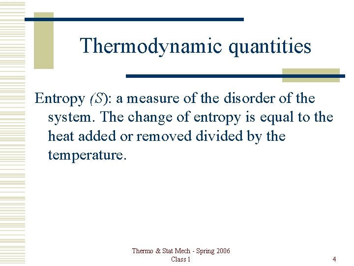 Thermodynamic quantities Entropy (S): a measure of the disorder of the system. The change