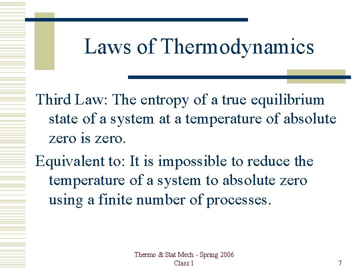 Laws of Thermodynamics Third Law: The entropy of a true equilibrium state of a