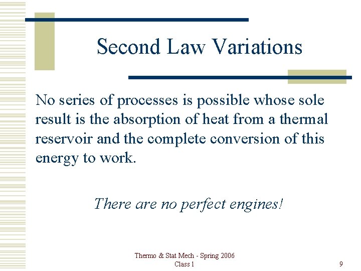Second Law Variations No series of processes is possible whose sole result is the
