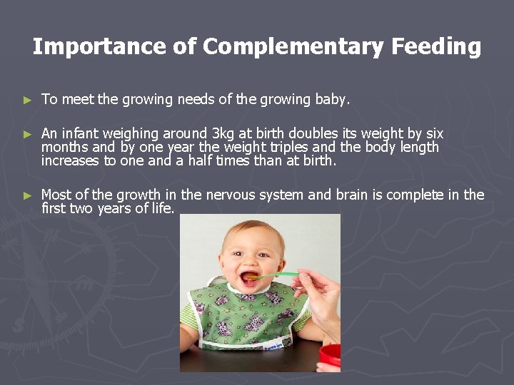 Importance of Complementary Feeding ► To meet the growing needs of the growing baby.