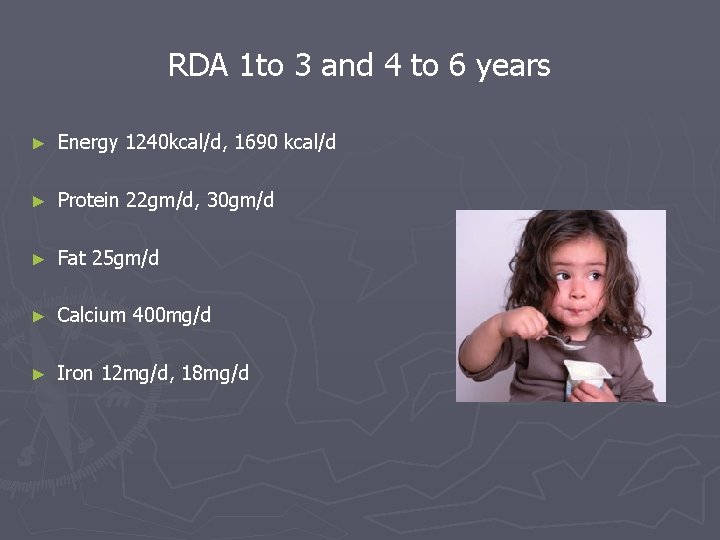RDA 1 to 3 and 4 to 6 years ► Energy 1240 kcal/d, 1690