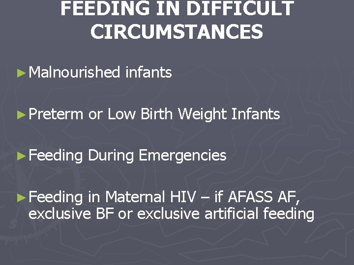 FEEDING IN DIFFICULT CIRCUMSTANCES ► Malnourished infants ► Preterm or Low Birth Weight Infants