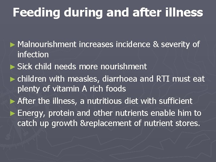 Feeding during and after illness ► Malnourishment increases incidence & severity of infection ►