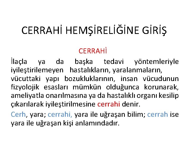 CERRAHİ HEMŞİRELİĞİNE GİRİŞ CERRAHİ İlaçla ya da başka tedavi yöntemleriyle iyileştirilemeyen hastalıkların, yaralanmaların, vücuttaki