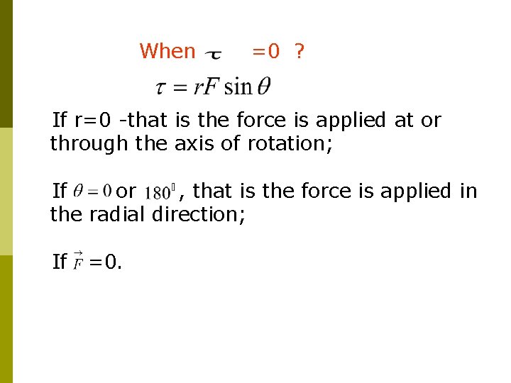 When =0 ? If r=0 -that is the force is applied at or through When =0 ? If r=0 -that is the force is applied at or through