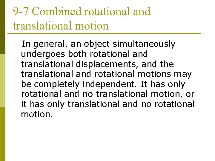 9 -7 Combined rotational and translational motion In general, an object simultaneously undergoes both 9 -7 Combined rotational and translational motion In general, an object simultaneously undergoes both