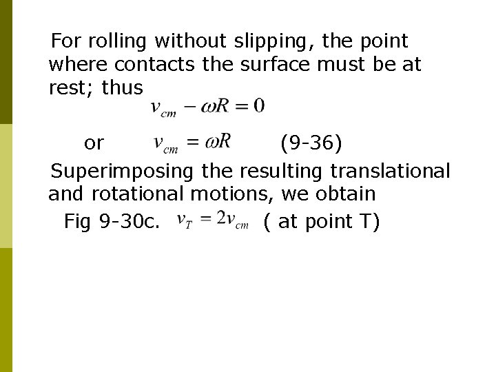 For rolling without slipping, the point where contacts the surface must be at rest; For rolling without slipping, the point where contacts the surface must be at rest;