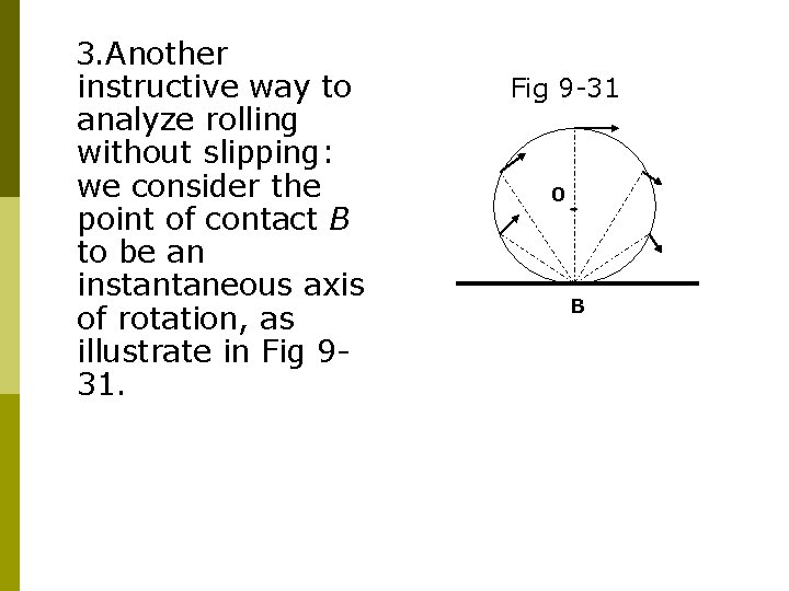3. Another instructive way to analyze rolling without slipping: we consider the point of 3. Another instructive way to analyze rolling without slipping: we consider the point of