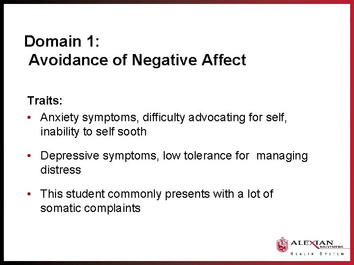 Domain 1: Avoidance of Negative Affect Traits: • Anxiety symptoms, difficulty advocating for self,