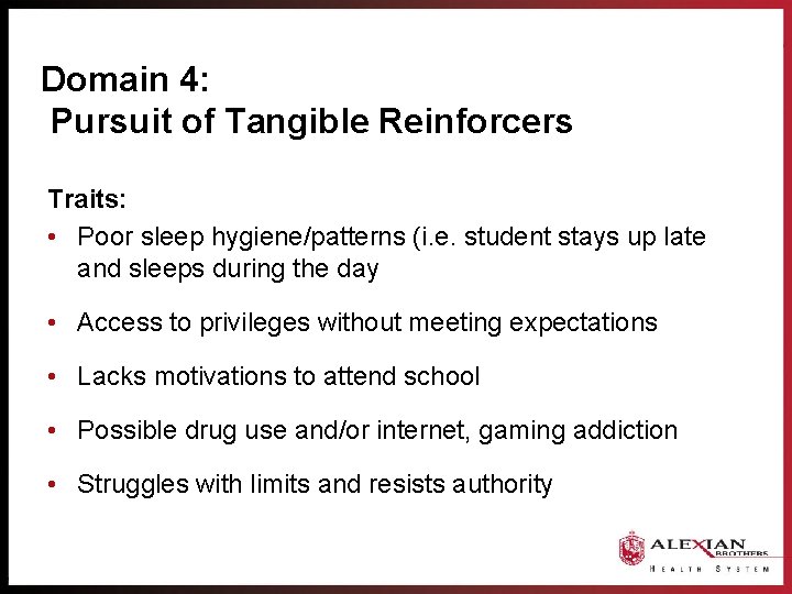 Domain 4: Pursuit of Tangible Reinforcers Traits: • Poor sleep hygiene/patterns (i. e. student