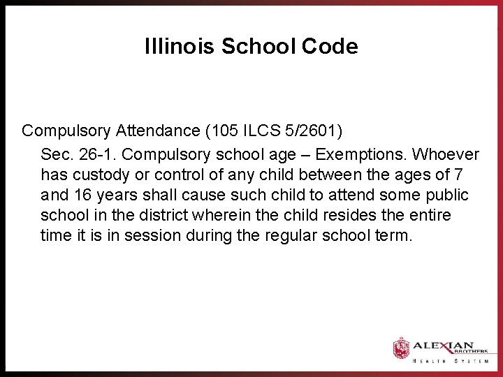 Illinois School Code Compulsory Attendance (105 ILCS 5/2601) Sec. 26 -1. Compulsory school age