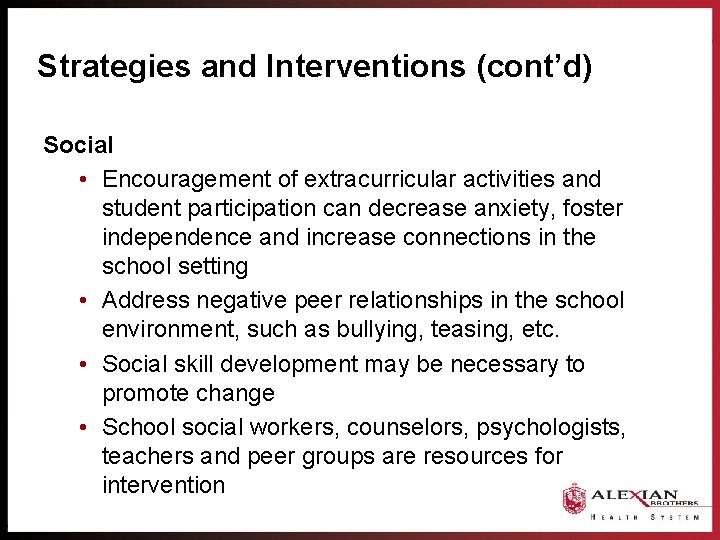 Strategies and Interventions (cont’d) Social • Encouragement of extracurricular activities and student participation can