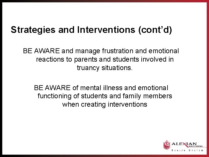 Strategies and Interventions (cont’d) BE AWARE and manage frustration and emotional reactions to parents