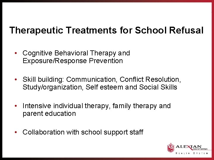 Therapeutic Treatments for School Refusal • Cognitive Behavioral Therapy and Exposure/Response Prevention • Skill