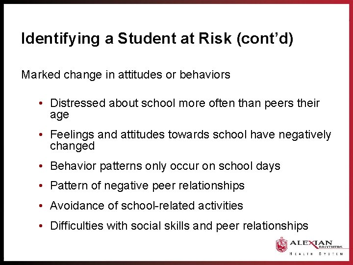 Identifying a Student at Risk (cont’d) Marked change in attitudes or behaviors • Distressed