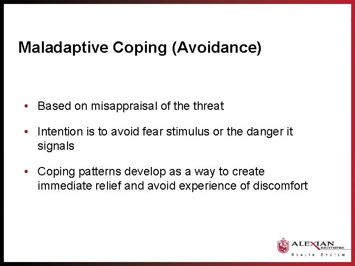 Maladaptive Coping (Avoidance) • Based on misappraisal of the threat • Intention is to