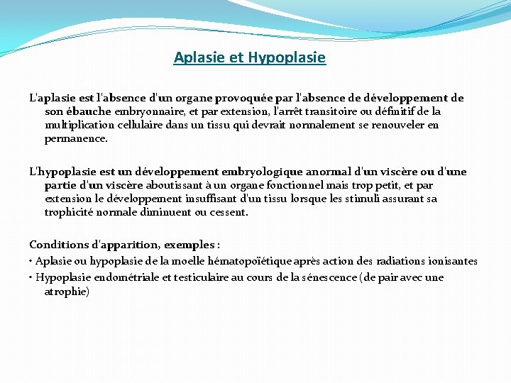 Aplasie et Hypoplasie L'aplasie est l'absence d'un organe provoquée par l'absence de développement de