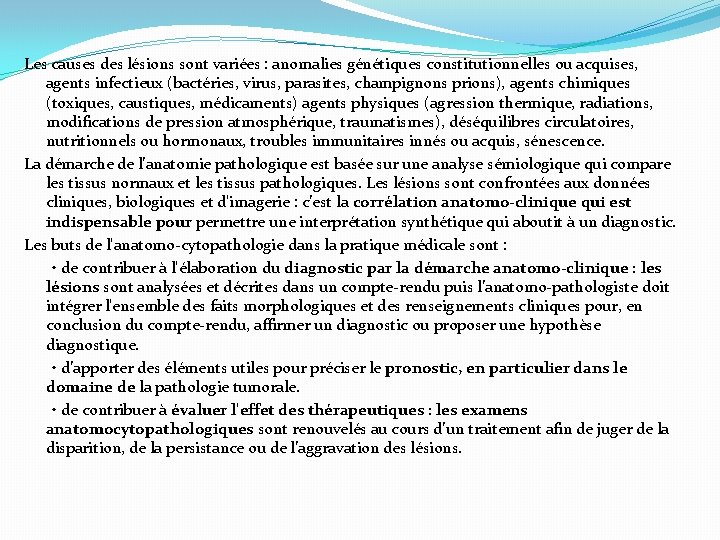 Les causes des lésions sont variées : anomalies génétiques constitutionnelles ou acquises, agents infectieux