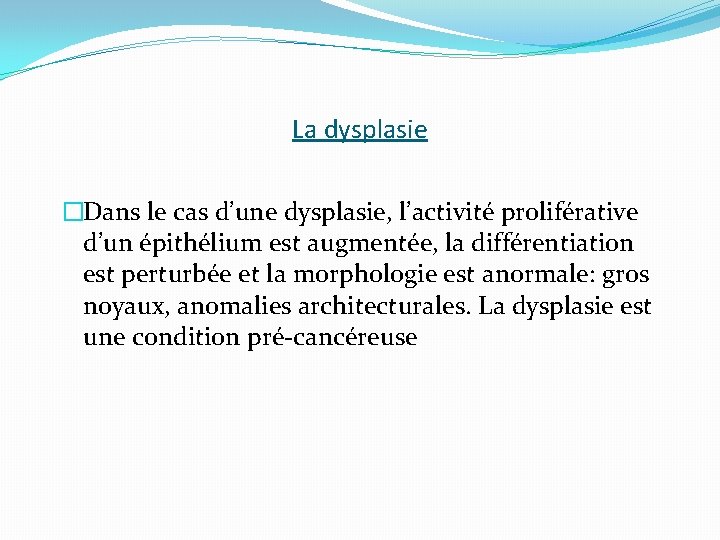 La dysplasie �Dans le cas d’une dysplasie, l’activité proliférative d’un épithélium est augmentée, la