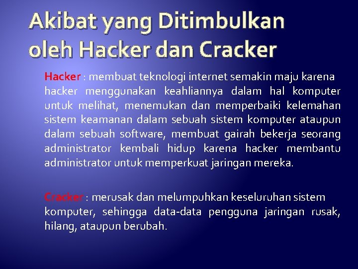 Akibat yang Ditimbulkan oleh Hacker dan Cracker Hacker : membuat teknologi internet semakin maju