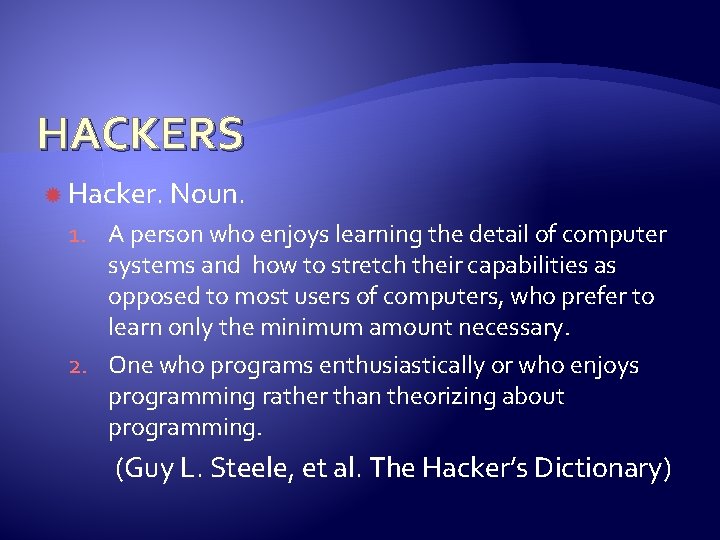 HACKERS Hacker. Noun. 1. A person who enjoys learning the detail of computer systems