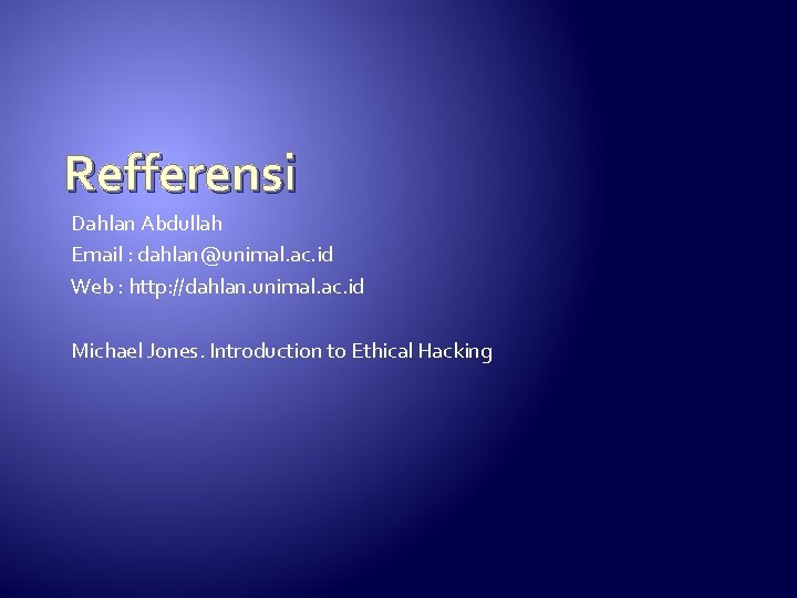 Refferensi Dahlan Abdullah Email : dahlan@unimal. ac. id Web : http: //dahlan. unimal. ac.