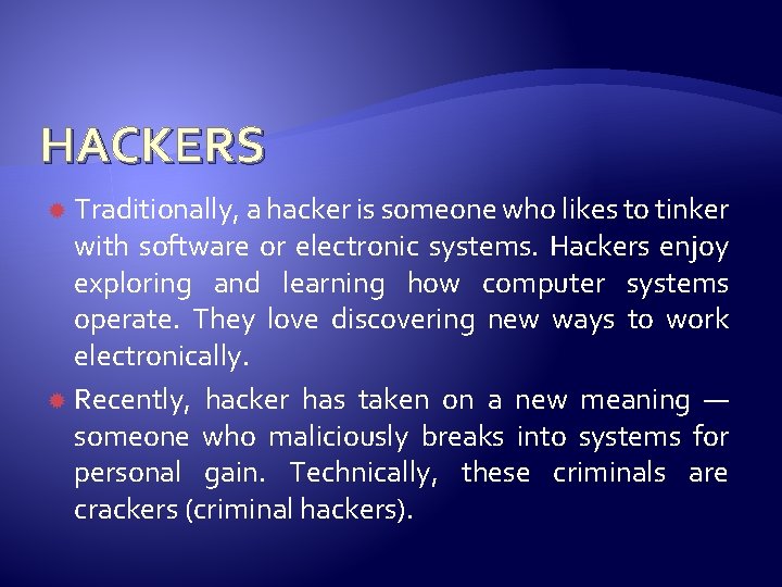 HACKERS Traditionally, a hacker is someone who likes to tinker with software or electronic