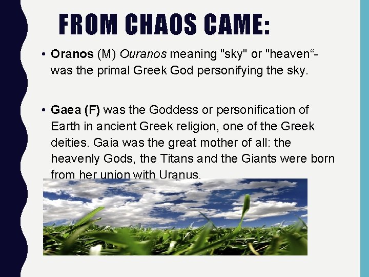 FROM CHAOS CAME: • Oranos (M) Ouranos meaning "sky" or "heaven“was the primal Greek
