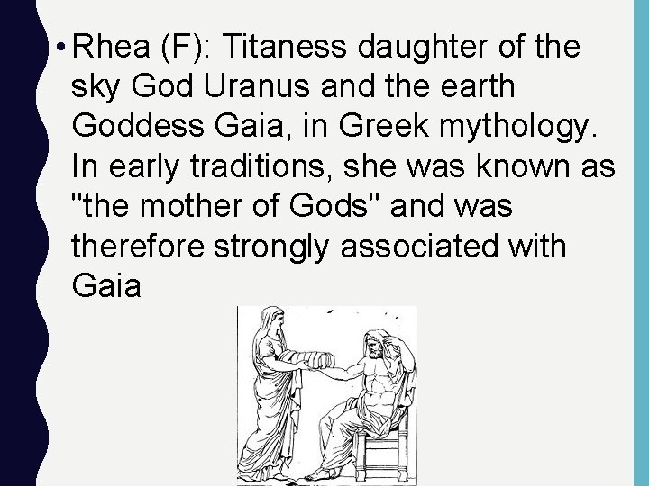  • Rhea (F): Titaness daughter of the sky God Uranus and the earth