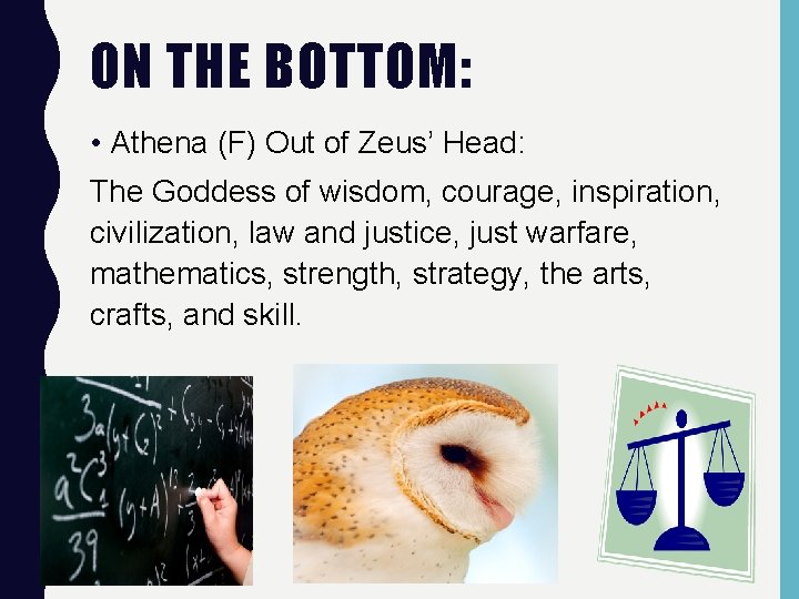 ON THE BOTTOM: • Athena (F) Out of Zeus’ Head: The Goddess of wisdom,