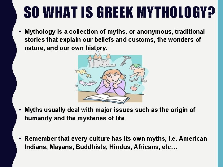 SO WHAT IS GREEK MYTHOLOGY? • Mythology is a collection of myths, or anonymous,