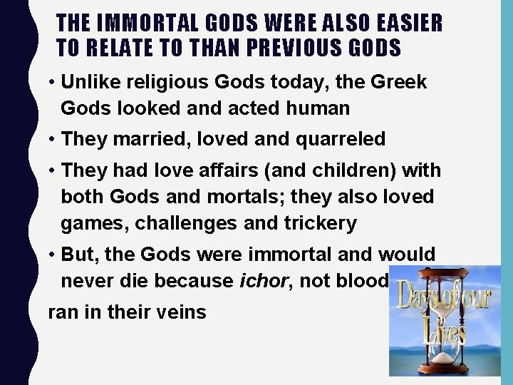 THE IMMORTAL GODS WERE ALSO EASIER TO RELATE TO THAN PREVIOUS GODS • Unlike