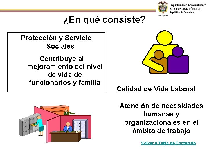 ¿En qué consiste? Protección y Servicio Sociales Contribuye al mejoramiento del nivel de vida