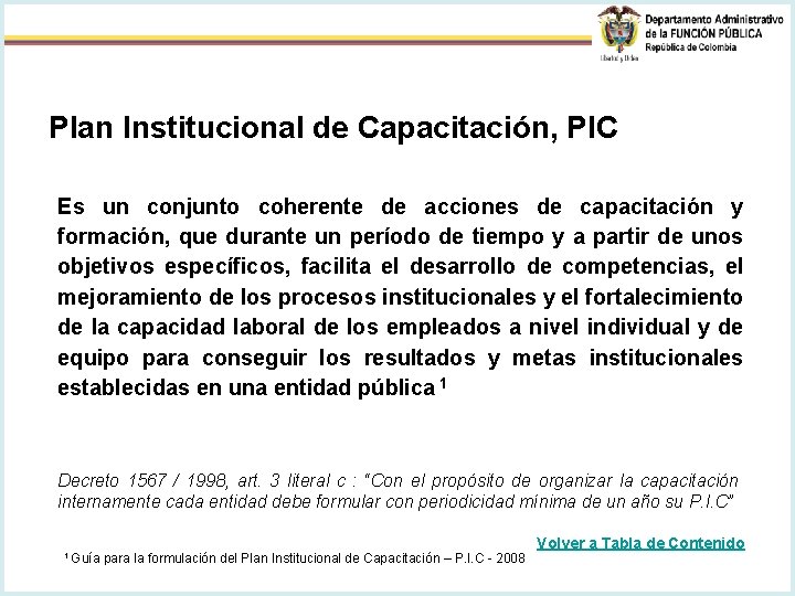 Plan Institucional de Capacitación, PIC Es un conjunto coherente de acciones de capacitación y