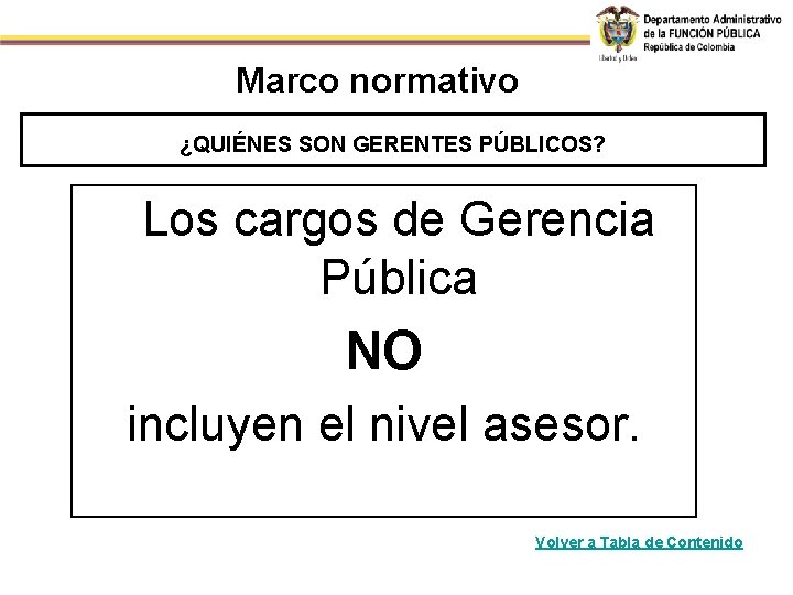 Marco normativo ¿QUIÉNES SON GERENTES PÚBLICOS? Los cargos de Gerencia Pública NO incluyen el