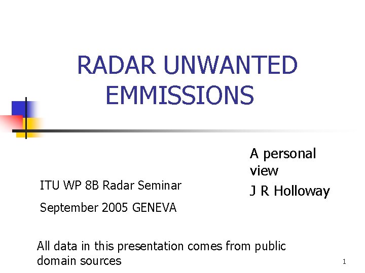 RADAR UNWANTED EMMISSIONS ITU WP 8 B Radar Seminar A personal view J R