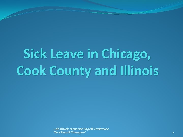 Sick Leave in Chicago, Cook County and Illinois 24 th Illinois Statewide Payroll Conference