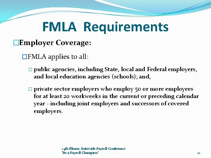 FMLA Requirements �Employer Coverage: �FMLA applies to all: � public agencies, including State, local