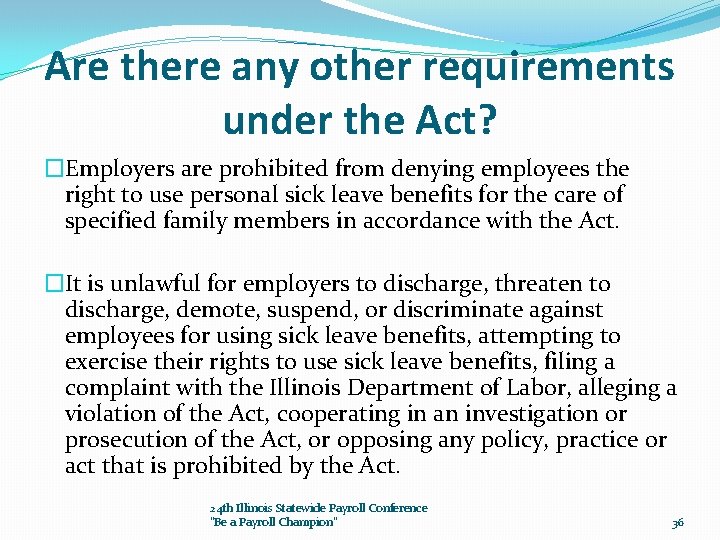 Are there any other requirements under the Act? �Employers are prohibited from denying employees