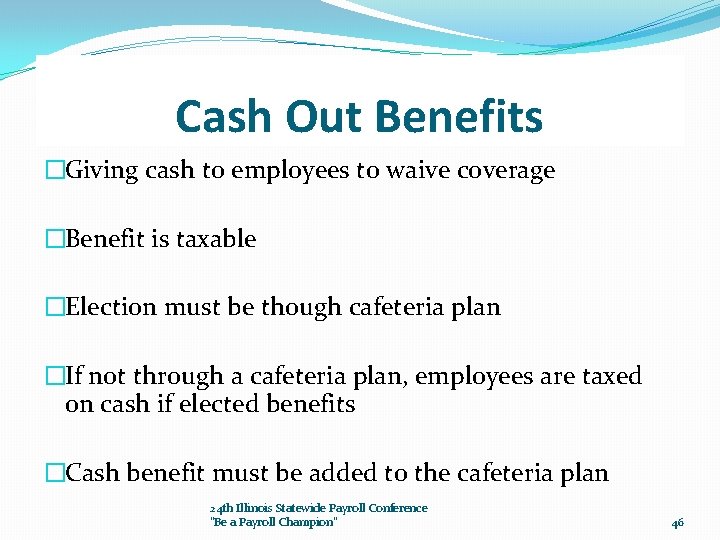 Cash Out Benefits �Giving cash to employees to waive coverage �Benefit is taxable �Election