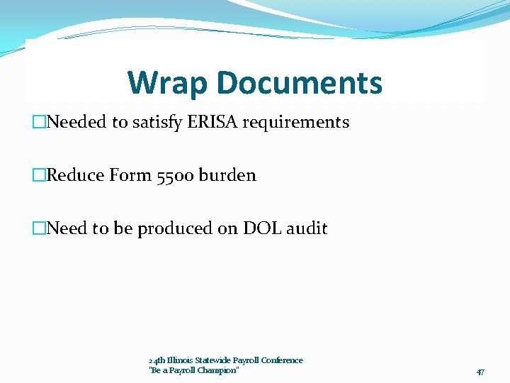 Wrap Documents �Needed to satisfy ERISA requirements �Reduce Form 5500 burden �Need to be