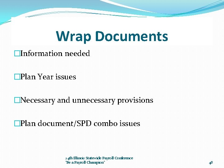 Wrap Documents �Information needed �Plan Year issues �Necessary and unnecessary provisions �Plan document/SPD combo